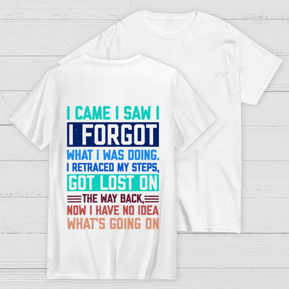 I Came I Saw I Forgot What I Was Doing Sarcastic Front And Back Printing Geek T-Shirt