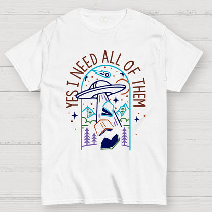 Yes I Need All Of Them Geek T-Shirt