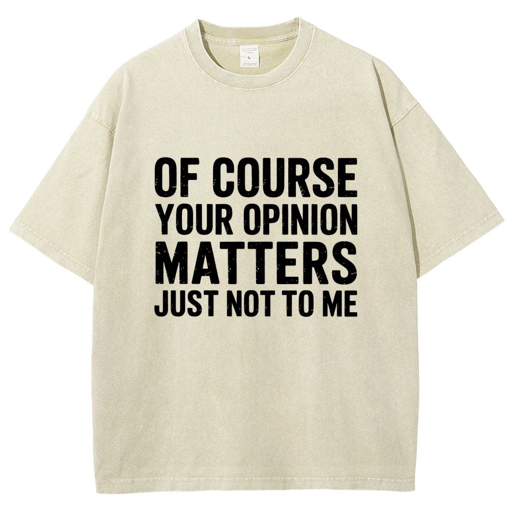 Of Course Your Opinion Matters Just Not To Me Vintage Distressed T-shirt