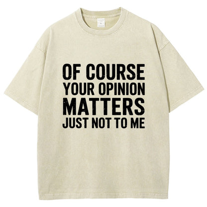 Of Course Your Opinion Matters Just Not To Me Vintage Distressed T-shirt