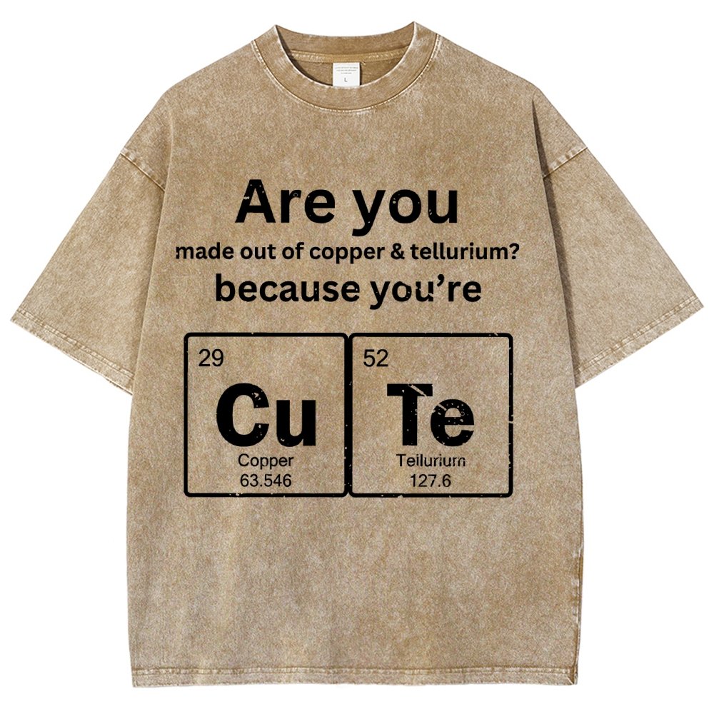 Are You Made Out Of Copper & Tellurium Because You're Cute Vintage Distressed T-shirt