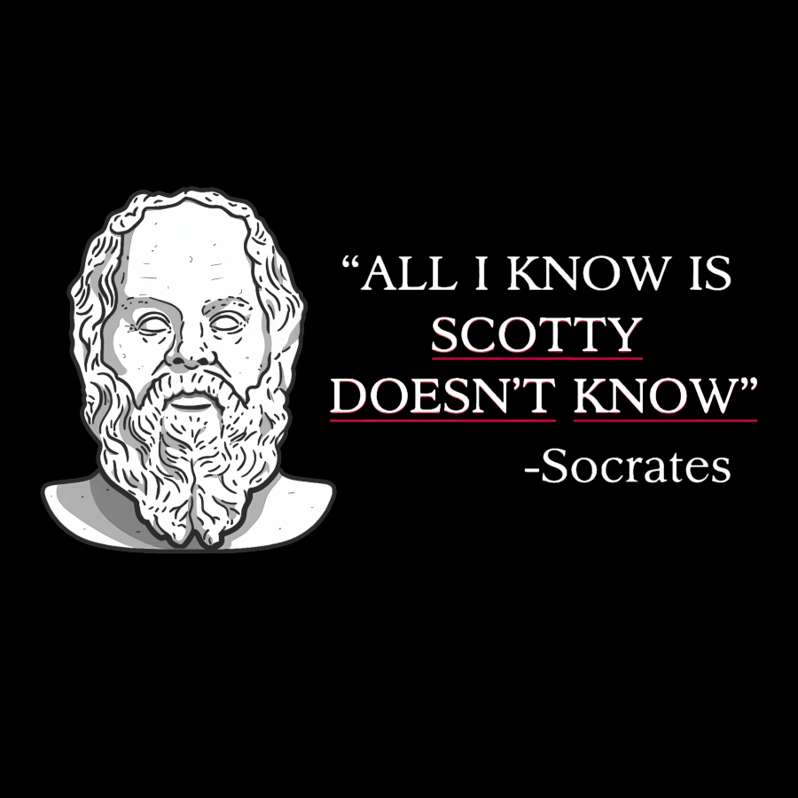 ALL I KNOW IS SCOTTY DOESNT KNOW Small Quantity Socrates Nerdy T-Shirt