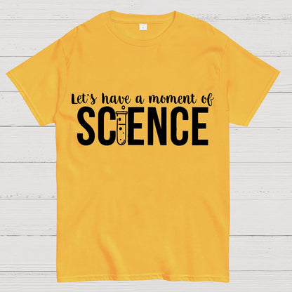 Let's Have A Moment Of Science Geek T-Shirt