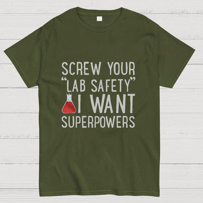 Screw Your “Lab Safety”i Want Superpoweners Geeky T-Shirt