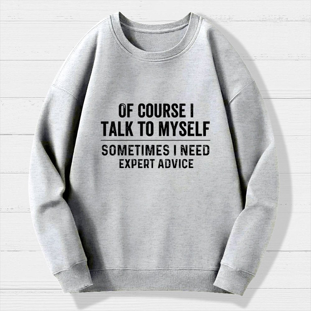Of Course I Talk To Myself Geek Cotton Sweatshirt