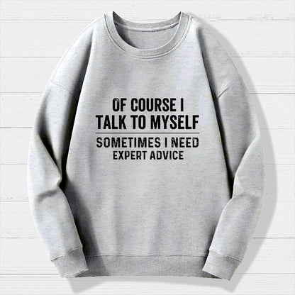 Of Course I Talk To Myself Geek Cotton Sweatshirt