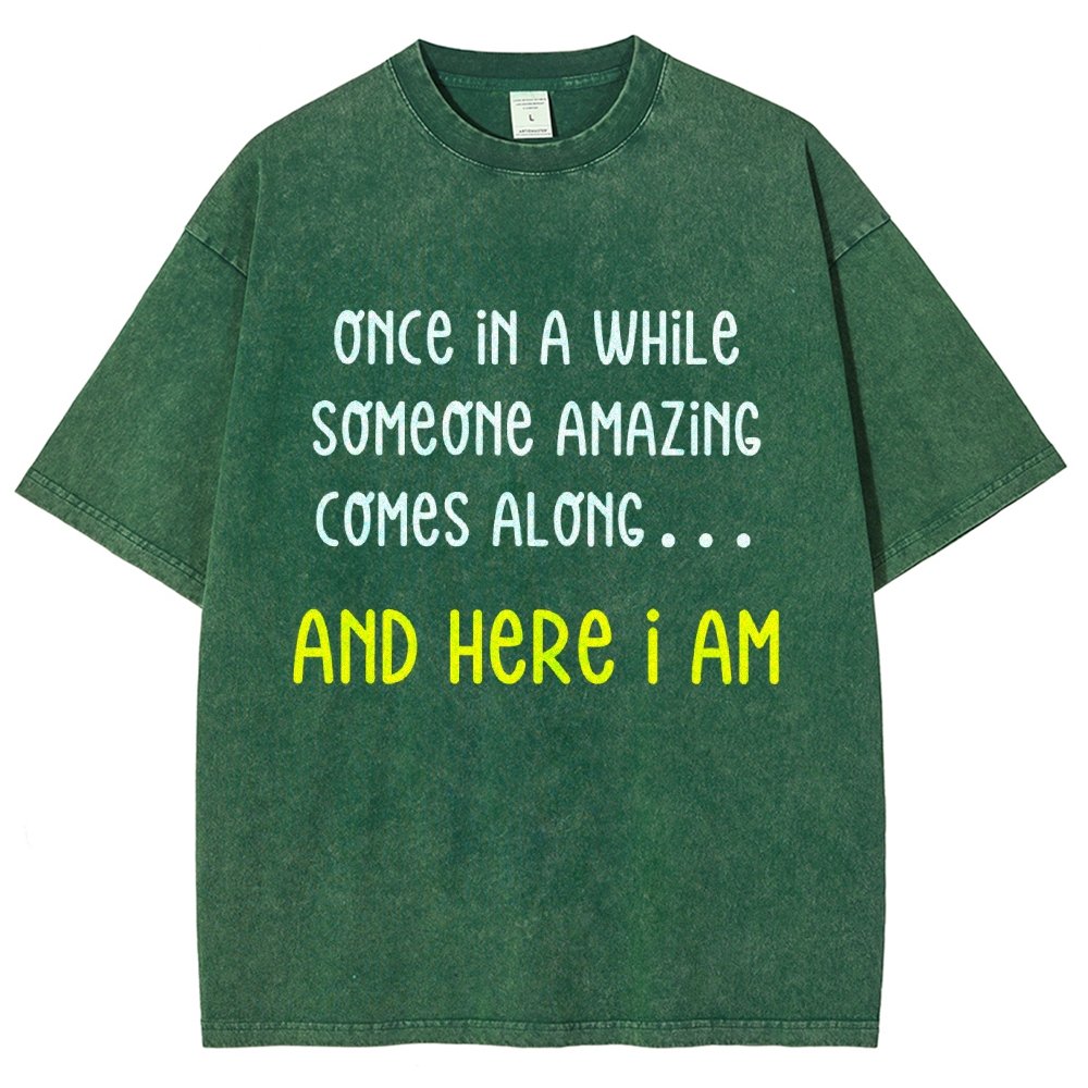 Once In A While Someone Amazing Comes Along.. And Here I Am  Vintage Distressed T-shirt