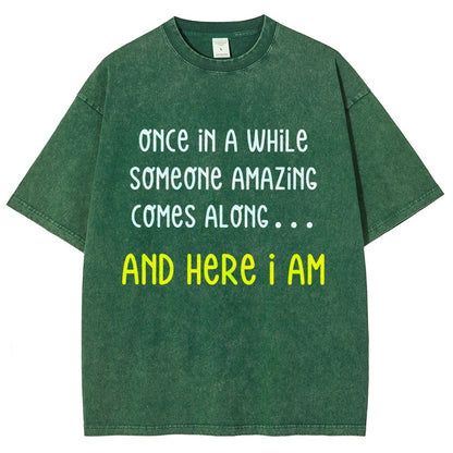 Once In A While Someone Amazing Comes Along.. And Here I Am  Vintage Distressed T-shirt