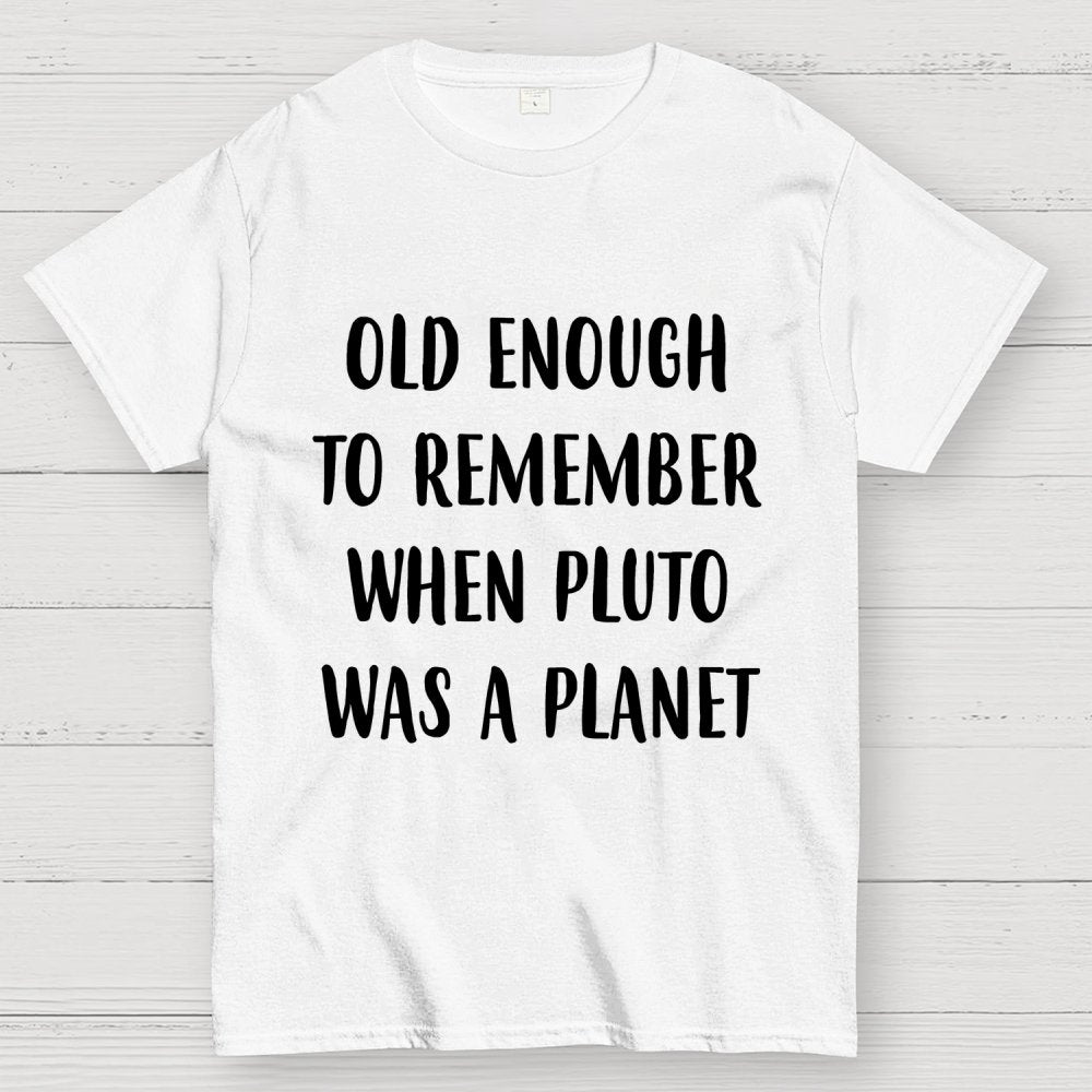 Old Enough To Remember When Pluto Was A Planet Unisex Geek T-Shirt