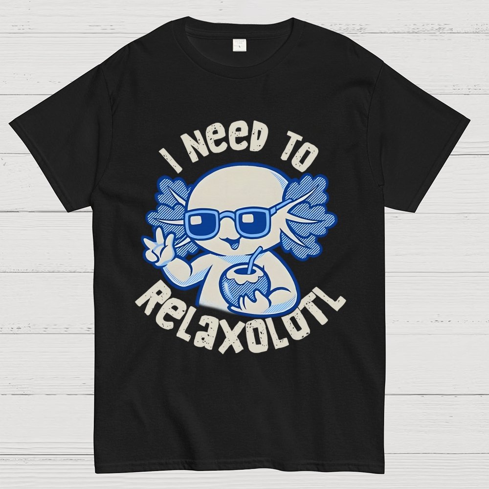 I Need To Relaxolotl Geek T-Shirt