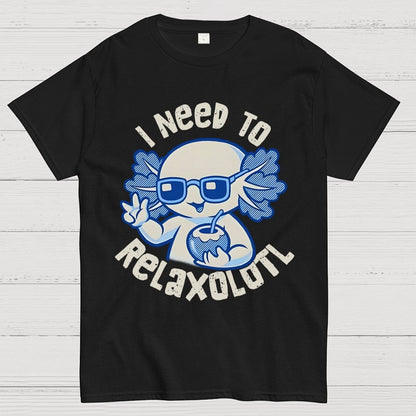 I Need To Relaxolotl Geek T-Shirt