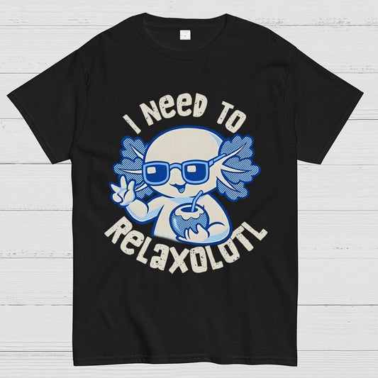 I Need To Relaxolotl Geek T-Shirt