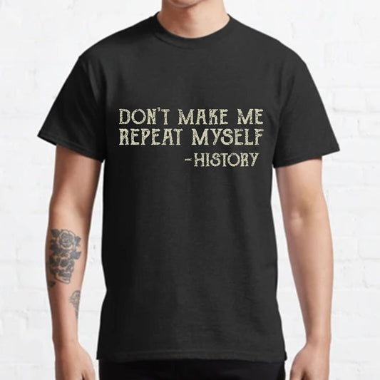 Don't Make Me Repeat Myself Geeky T-Shirt