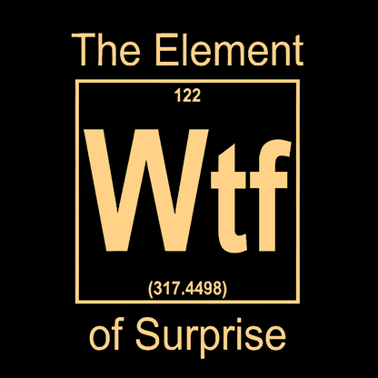 WTF The Element Of Surprise Geek T-Shirt