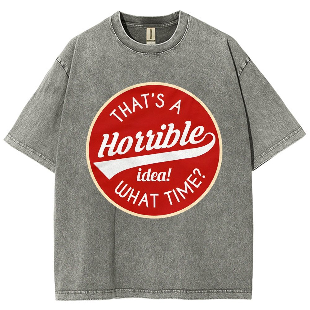 That's A Horrible Idea What Time Vintage Distressed T-shirt