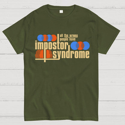 All The Wrong People Have Impostor Syndrome Geek T-Shirt
