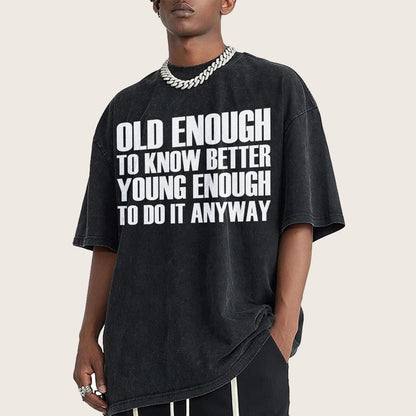 Old Enough To Know Better Young Enough To Do It Anyway Vintage Distressed T-shirt