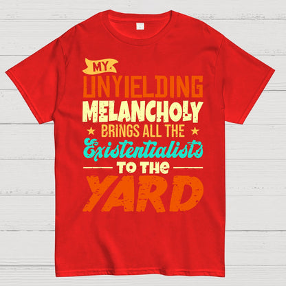 My Unyielding Melancholy Brings All The Existentialists To The Yard Geek T-Shirt