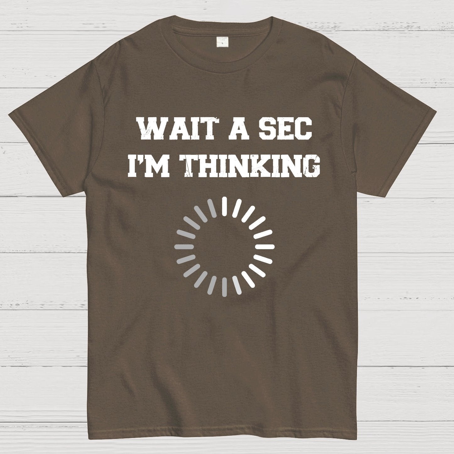 WAIT A SEC I'M THINKING Geek T-Shirt