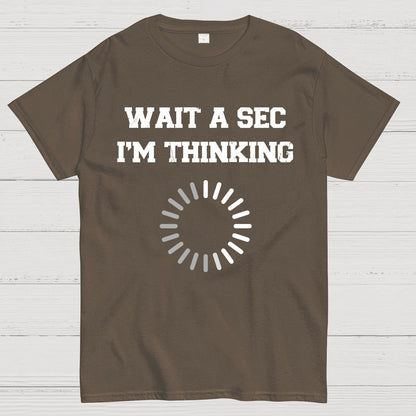 WAIT A SEC I'M THINKING Geek T-Shirt