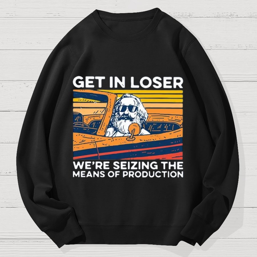 Karl Marx Get In Loser Geek Cotton Sweatshirt