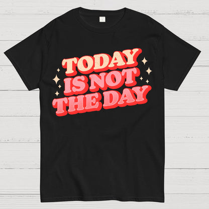 Today Is Not The Day Geek T-Shirt