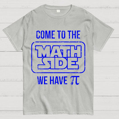 Come To The Math Side We Have Pi Geek T-Shirt