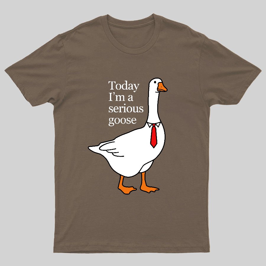 Today I'm A Serious Goose Geeky T-Shirt