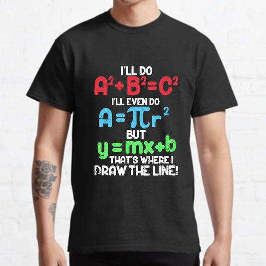 I'll Do A2 + B2 = C2 That's Where I Draw The Line Math Geeky T-Shirt
