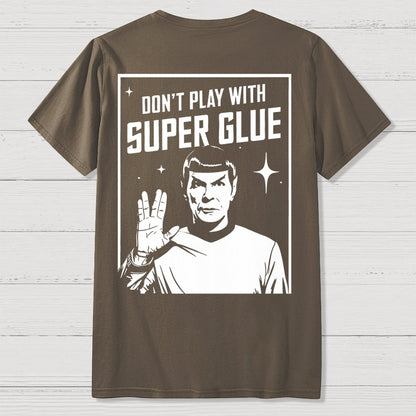 Don't Play With Superglue Front And Back Printing Geek T-Shirt