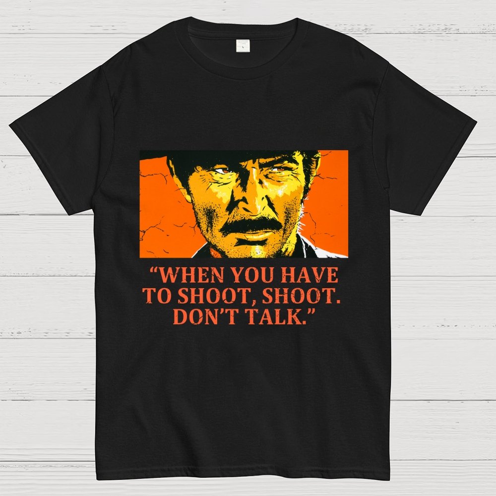 When You Have To Shoot, Shoot. Don’T Talk Geek T-Shirt