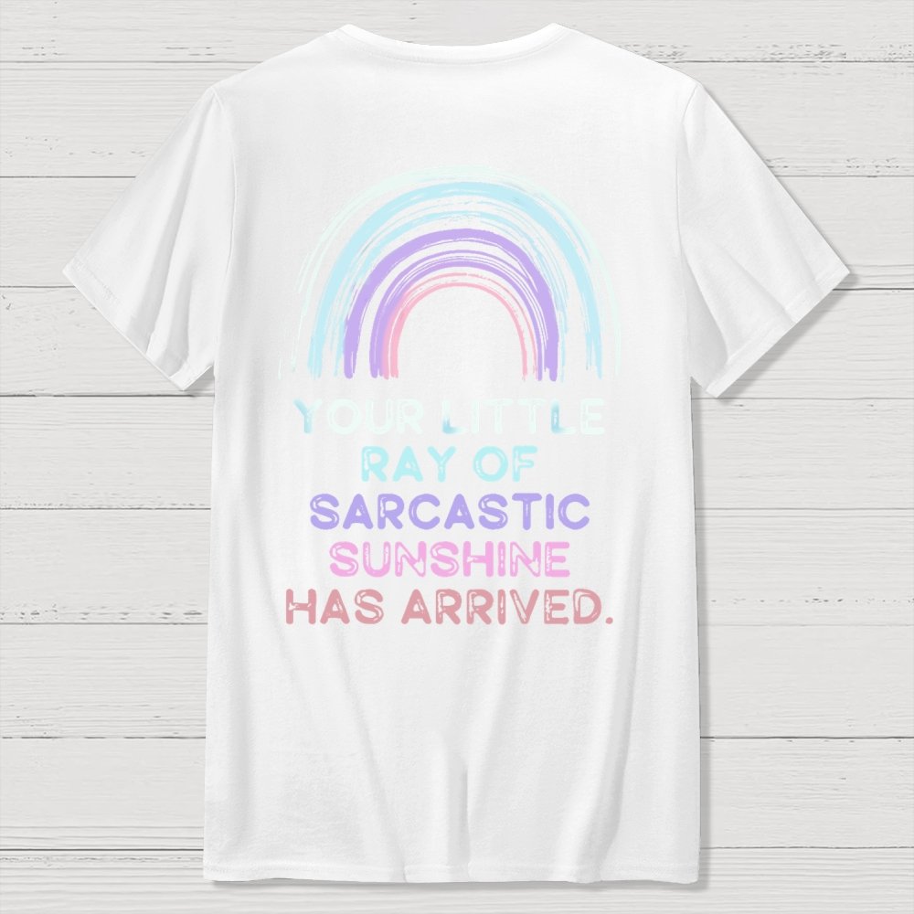 Your Little Ray of Sarcastic Sunshine Has Arrived Front And Back Printing Geek T-Shirt