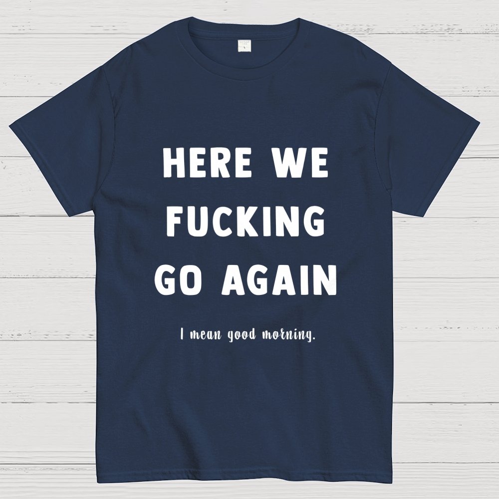 Here We Go Again Geek T-Shirt