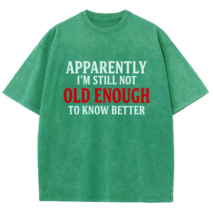 Apparently I'm Still Not Old Enough To Know Better Vintage Distressed T-shirt