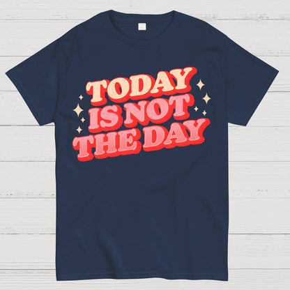 Today Is Not The Day Geek T-Shirt