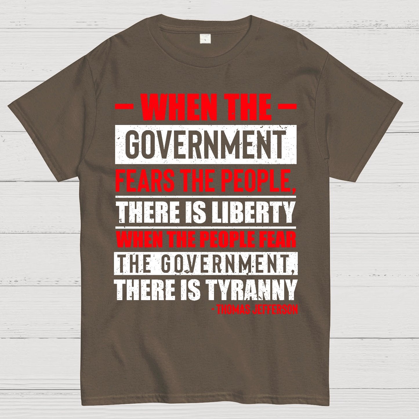 When The Government Fears The People There Is Liberty. When The People Fear The Government There Is Tyranny Geek T-Shirt
