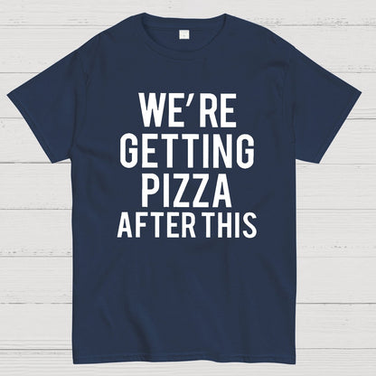 We‘re Getting Pizza After This Geek T-Shirt
