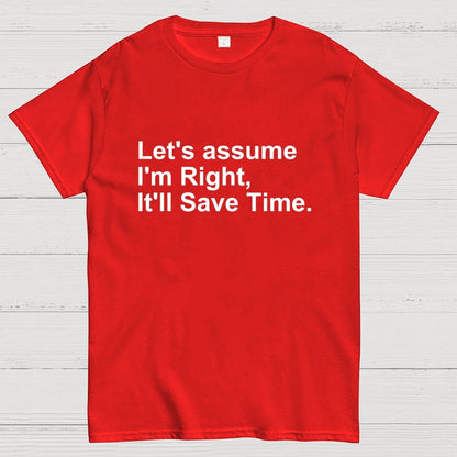 Let's Assume I am Right Geek T-Shirt