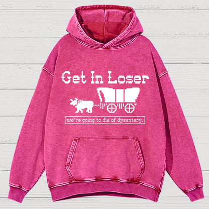 Get In Loser We're Going To Die Of Dysentery Vintage Distressed Hoodie