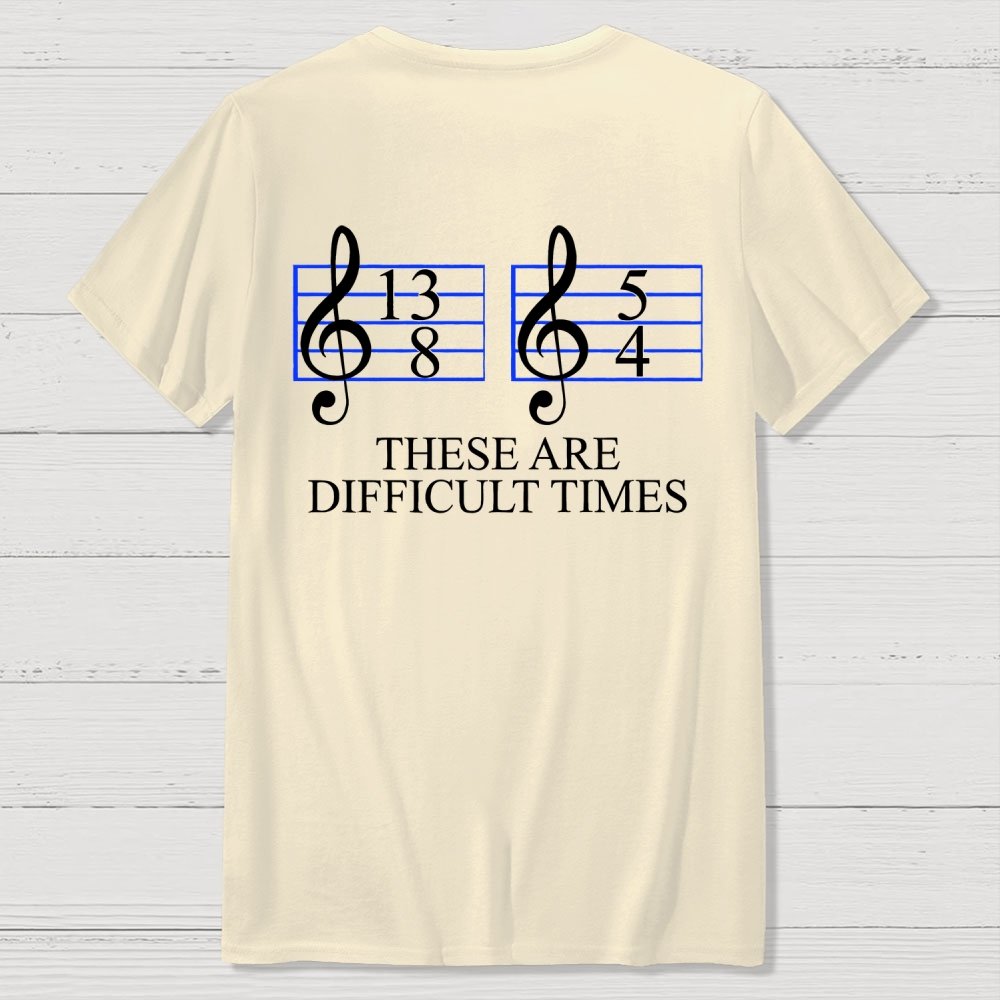 Music Difficult Times Back-printed Geek T-shirt