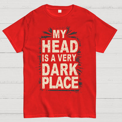 My Head Is A Very Dark Place Geek T-Shirt