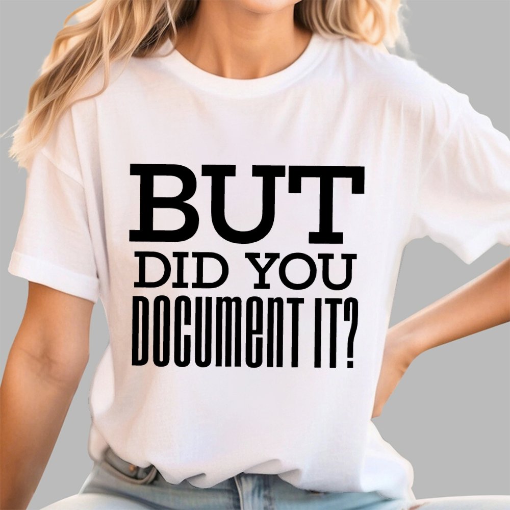 But Did You Document it？Geek T-Shirt