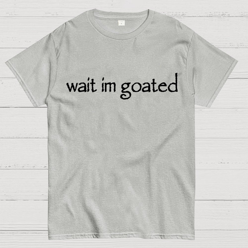 Wait I'm Goated Geek T-Shirt