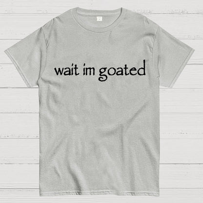Wait I'm Goated Geek T-Shirt