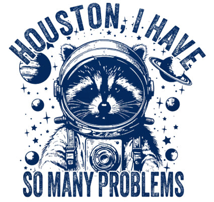 Houston, I Have So Many Problems Funny Nerdy T-Shirt