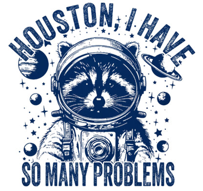 Houston, I Have So Many Problems Funny Nerdy T-Shirt