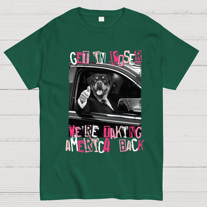 Get In Loser We're Taking America Back T-Shirt