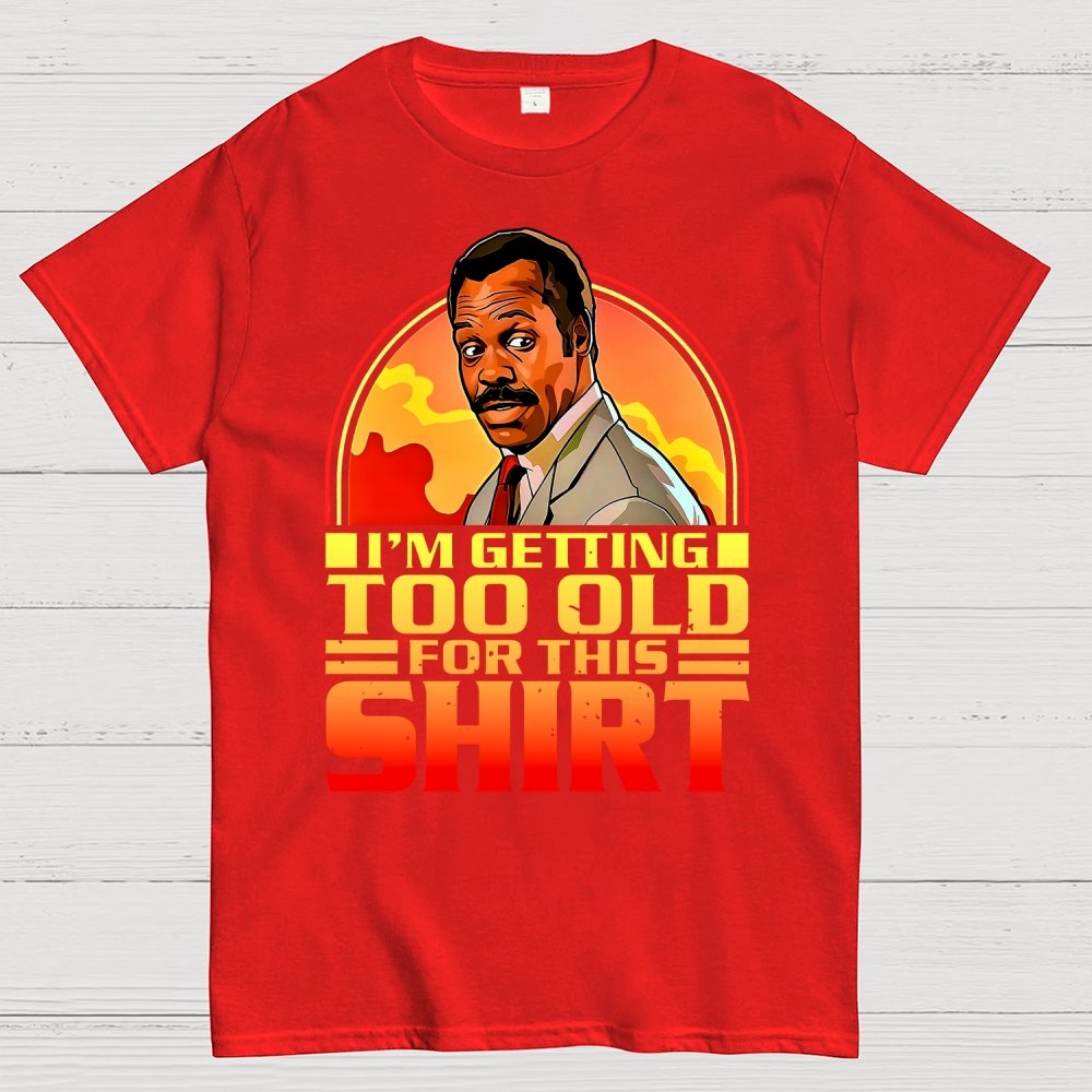 I'm Getting Too Old For This Shirt Geek T-Shirt