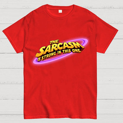 The Sarcasm Is Strong With This One Geek T-Shirt