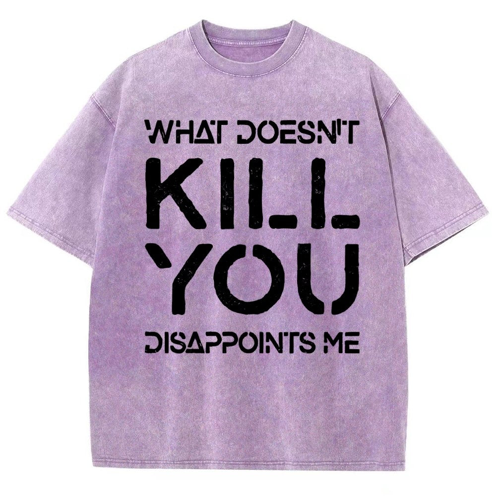 WHAT DOESN'T KILL YOU DISAPPOINTS ME Vintage Distressed T-shirt